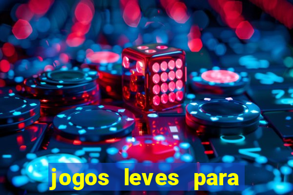 jogos leves para pc fraco blog